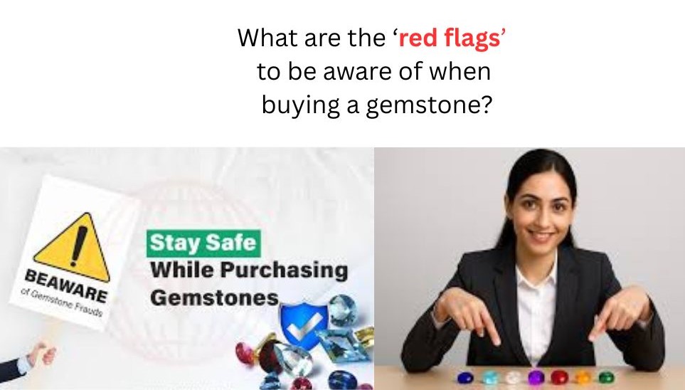 what are the ‘red flags’ to be aware of when buying a gemstone? 1
